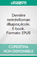 Dernière rentréeRoman d&apos;école. E-book. Formato EPUB