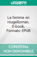 La femme en rougeRoman. E-book. Formato EPUB ebook di Annik Mahaim