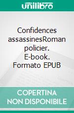 Confidences assassinesRoman policier. E-book. Formato EPUB ebook di Stéphanie Glassey