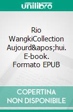 Rio WangkiCollection Aujourd&apos;hui. E-book. Formato EPUB ebook