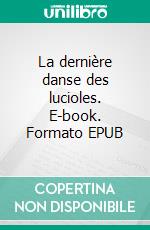 La dernière danse des lucioles. E-book. Formato EPUB ebook di Stéphanie Glassey