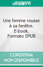 Une femme rousse à sa fenêtre. E-book. Formato EPUB ebook di Claudine Houriet