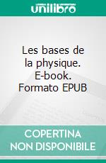 Les bases de la physique. E-book. Formato EPUB ebook