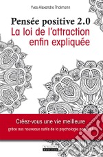 La pensée positive 2.0La loi de l&apos;attraction enfin expliquée. E-book. Formato EPUB ebook