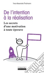 De l&apos;intention à la réalisationLes secrets d&apos;une motivation à toute épreuve. E-book. Formato EPUB ebook