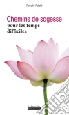 Chemins de sagesse pour les temps difficiles: Comment surmonter les épreuves de la vie. E-book. Formato EPUB ebook di Rosette Poletti