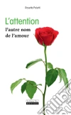 L'attention, l'autre nom de l'amour: Comment apprendre et développer son attention. E-book. Formato EPUB ebook di Rosette Poletti