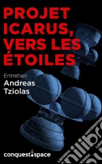 Projet Icarus, vers les étoilesEntretien avec Andreas Tziolas. E-book. Formato EPUB