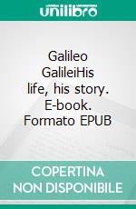 Galileo GalileiHis life, his story. E-book. Formato EPUB ebook di Robert Stawell Ball