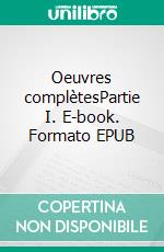 Oeuvres complètesPartie I. E-book. Formato EPUB ebook