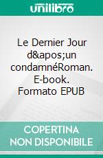 Le Dernier Jour d&apos;un condamnéRoman. E-book. Formato EPUB