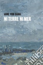 Ni terre ni merUn premier roman événement. E-book. Formato EPUB ebook