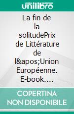 La fin de la solitudePrix de Littérature de l&apos;Union Européenne. E-book. Formato EPUB ebook