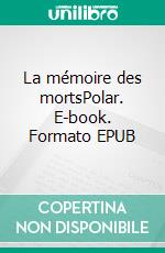 La mémoire des mortsPolar. E-book. Formato EPUB ebook