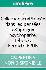 Le CollectionneurPlongée dans les pensées d&apos;un psychopathe. E-book. Formato EPUB ebook