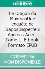 Le Dragon du MuveranUne enquête de l'inspecteur Andreas Auer - Tome 1. E-book. Formato EPUB ebook di Marc Voltenauer