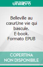 Belleville au cœurUne vie qui bascule. E-book. Formato EPUB ebook di Christian Page