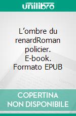 L’ombre du renardRoman policier. E-book. Formato EPUB ebook di Nicolas Feuz