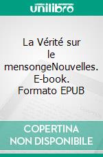 La Vérité sur le mensongeNouvelles. E-book. Formato EPUB ebook di Bénédict Wells