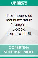 Trois heures du matinLittérature étrangère. E-book. Formato EPUB ebook di Gianrico Carofiglio