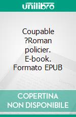 Coupable ?Roman policier. E-book. Formato EPUB ebook