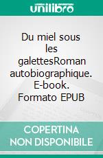 Du miel sous les galettesRoman autobiographique. E-book. Formato EPUB