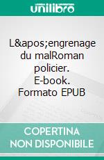 L'engrenage du malRoman policier. E-book. Formato EPUB ebook di Nicolas Feuz