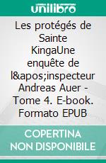 Les protégés de Sainte KingaUne enquête de l&apos;inspecteur Andreas Auer - Tome 4. E-book. Formato EPUB ebook