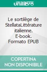 Le sortilège de StellataLittérature italienne. E-book. Formato EPUB ebook