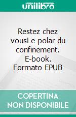 Restez chez vousLe polar du confinement. E-book. Formato EPUB ebook