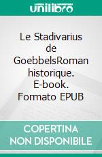 Le Stadivarius de GoebbelsRoman historique. E-book. Formato EPUB