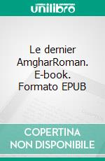 Le dernier AmgharRoman. E-book. Formato EPUB