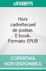 Hors cadreRecueil de poésie. E-book. Formato EPUB ebook