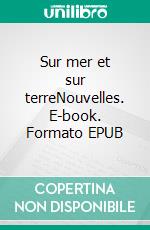 Sur mer et sur terreNouvelles. E-book. Formato EPUB