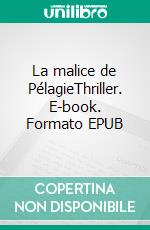 La malice de PélagieThriller. E-book. Formato EPUB ebook di Philippe Laperrouse