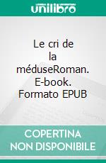 Le cri de la méduseRoman. E-book. Formato EPUB