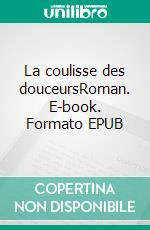 La coulisse des douceursRoman. E-book. Formato EPUB ebook