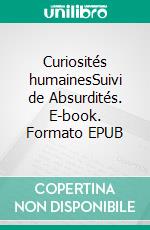 Curiosités humainesSuivi de Absurdités. E-book. Formato EPUB ebook