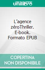 L’agence zéroThriller. E-book. Formato EPUB ebook di Joshua Lenoir