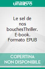 Le sel de nos bouchesThriller. E-book. Formato EPUB ebook