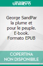 George SandPar la plume et pour le peuple. E-book. Formato EPUB