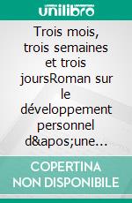 Trois mois, trois semaines et trois joursRoman sur le développement personnel d'une artiste. E-book. Formato EPUB ebook di Claude Ramirez