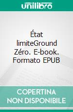 État limiteGround Zéro. E-book. Formato EPUB ebook