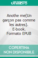 Anothe me(Un garçon pas comme les autres). E-book. Formato EPUB ebook