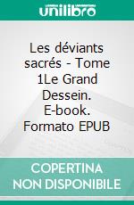 Les déviants sacrés - Tome 1Le Grand Dessein. E-book. Formato EPUB ebook