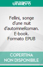 Fellini, songe d’une nuit d’automneRoman. E-book. Formato EPUB ebook di Sophie Guermès