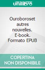 Ouroboroset autres nouvelles. E-book. Formato EPUB ebook di Jérémy Herkinn