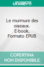 Le murmure des oiseaux. E-book. Formato EPUB