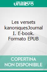 Les versets kanoniquesJournal I. E-book. Formato EPUB ebook