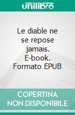 Le diable ne se repose jamais. E-book. Formato EPUB ebook